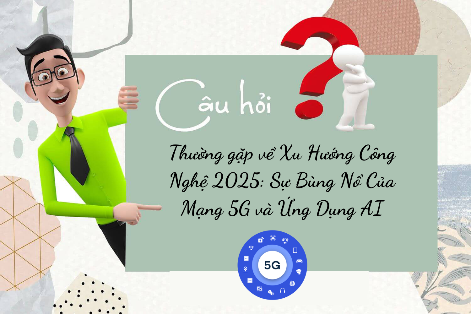 Hợp Thành Thịnh - Xu Hướng Công Nghệ 2025: Sự Bùng Nổ Của Mạng 5G và Ứng Dụng AI