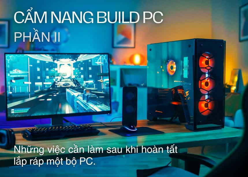 Hợp Thành Thịnh - Cẩm nang build PC phần II