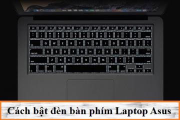 Tìm Hiểu Những Cách Bật Đèn Bàn Phím Laptop Asus Nhanh Nhất