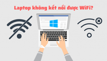 Mách bạn 5 cách khắc phục laptop không kết nối được wifi