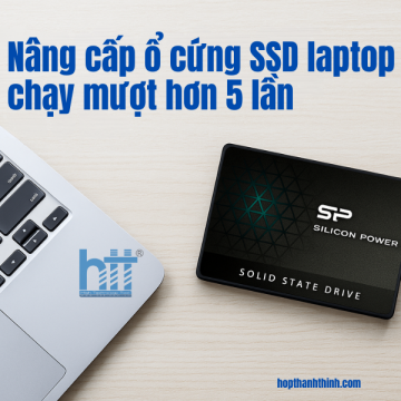 Nâng cấp ổ cứng SSD cho laptop chạy mượt hơn 5 lần